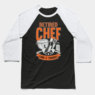 Retired Chef Cook It Yourself Baseball T-Shirt